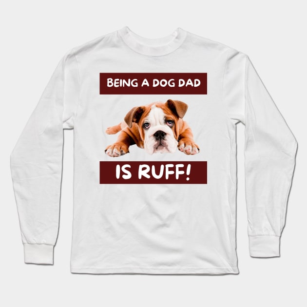 Being a dog dad is ruff! Long Sleeve T-Shirt by TheMugzzShop